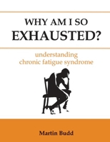 Why am I So Exhausted?: Understanding Chronic Fatigue 1781610231 Book Cover