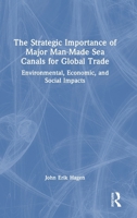The Strategic Importance of Major Man-Made Sea Canals for Global Trade: Environmental, Economic and Social Impacts 1032857471 Book Cover