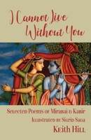 I Cannot Live Without You: Selected Poetry of Mirabai and Kabir 0995133336 Book Cover