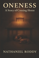 Oneness: A Story of Coming Home B0G5JRZJFG Book Cover