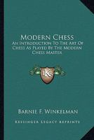 Modern Chess: An Introduction To The Art Of Chess As Played By The Modern Chess Master 1432564862 Book Cover