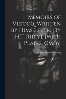 Memoirs of Vidocq, Written by Himself. Tr. [By H.T. Riley]. [With Plates, Cm.16] 1021234796 Book Cover