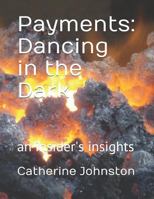 Payments: Dancing in the Dark: an insider's insights 1794097635 Book Cover