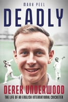 Deadly : The Life of English International Cricketer Derek Underwood 1801507333 Book Cover