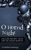 O Horrid Night: Chilling Holiday Tales for the Black-Hearted 0989472639 Book Cover