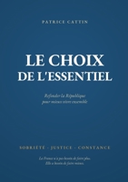 Le choix de l essentiel: Refonder la république pour mieux vivre ensemble (French Edition) 2322660469 Book Cover
