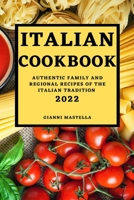 Italian Cookbook 2022: Authentic Family and Regional Recipes of the Italian Tradition 1803504226 Book Cover