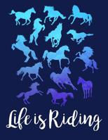 LIFE IS RIDING Horse Lover Notebook: for School Girls Equestrian Rider Mom - 8.5x11 1081037326 Book Cover