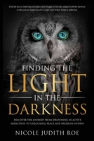 Finding the Light in the Darkness: Discover the Journey From Drowning in Active Addiction to Unlocking Peace & Freedom Within 1736549154 Book Cover