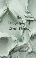 The Cartography of Silent Flames 3690805562 Book Cover