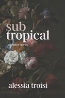 Sub-Tropical: A Collection of Short Stories B0B457G5SR Book Cover