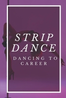 Strip Dance: Dancing To Career: Former Dancer Guide null Book Cover