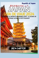 (JAPAN) JAPÓN GUÍA DE VIAJE 2024: EXPLORE JAPÓN CON MUY POCO DINERO: LA MEJOR GUÍA DE VIAJES DE BAJO PRESUPUESTO (Spanish Edition) B0CPMKVMSS Book Cover