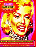 Any angel has the right to live twice: Mr. President where are you ? I am here naked waiting for you in bed. Marilyn Monroe. A revolution in founding. Women biography Magazine. Serial books No. 1.2.3. 1536915181 Book Cover