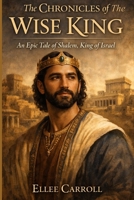 The Chronicles of The Wise King: An Epic Tale of Shalem, King of Israel (Heavenly Threads) B0GKYFLC17 Book Cover