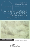 La critique génétique à la recherche d'autres savoirs: De l'état quantique à l'écriture par la rature (Questions Contemporaines) (French Edition) 2343238480 Book Cover