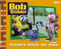 Bob the Builder: Pilchard Steals the Show 0563533919 Book Cover