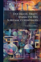 Docimasie. Traité D'analyse Des Substances Minérales 1247206602 Book Cover