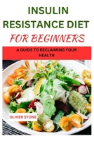 Insulin Resistance diet For Beginners: A Guide To Reclaiming your Health B0CCCHZKP1 Book Cover