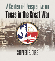 A Centennial Perspective on Texas in the Great War 1648431968 Book Cover