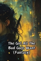 The Girl All The Bad Guys Want (Fantasy) B0DR98YWGX Book Cover
