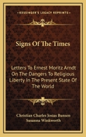 Signs Of The Times: Letters To Ernest Moritz Arndt On The Dangers To Religious Liberty In The Present State Of The World 0548511926 Book Cover