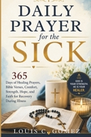 Daily Prayer for the Sick: 365 Days of Healing Prayers, Bible Verses, Comfort, Strength, Hope, and Faith for Recovery During Illness B0H41GVGGG Book Cover