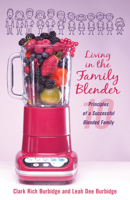 Living in the Family Blender: 10 Principles of a Successful Blended Family 1632695057 Book Cover