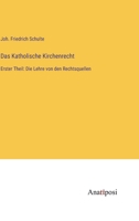 Das Katholische Kirchenrecht: Erster Theil: Die Lehre von den Rechtsquellen 338200559X Book Cover