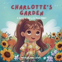 Charlotte's Garden: A Song to Carry with You: A Beautiful Garden Story about Overcoming Anxiety 1764081943 Book Cover