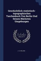 Geschichtlich-statistisch-topographisches Taschenbuch Von Berlin Und Seinen Nächsten Umgebungen 1377153967 Book Cover