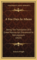 A Few Days In Athens: Being The Translation Of A Greek Manuscript Discovered In Herculaneum 116526238X Book Cover