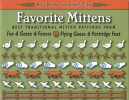 Favorite Mittens: Best Traditional Patterns from Fox & Geese & Fences and Flying Geese & Partridge Feet 089272627x Book Cover