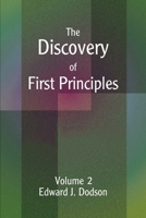 The Discovery of First Principles: Volume 2 0595249124 Book Cover