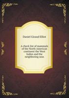 A Check List of Mammals of the North American Continent, the West Indies and the Neighboring Seas 114626061X Book Cover