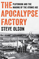 The Apocalypse Factory: Plutonium and the Making of the Atomic Age 0393634973 Book Cover
