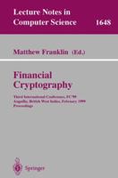 Financial Cryptography: Third International Conference, FC'99 Anguilla, British West Indies, February 22-25, 1999 Proceedings 3540663622 Book Cover