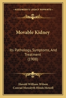 Movable Kidney: Its Pathology, Symptoms, And Treatment 1120650089 Book Cover
