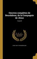 Oeuvres Completes de Bourdaloue, de La Compagnie de Jesus; Tome 04 2012850332 Book Cover