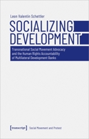 Socializing Development: Transnational Social Movement Advocacy and the Human Rights Accountability of Multilateral Development Banks 3837651835 Book Cover
