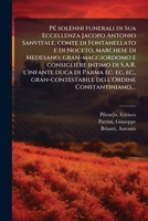 PÃ(c) solenni funerali di Sua Eccellenza Jacopo Antonio Sanvitale, conte di Fontanellato e di Noceto, marchese di Medesano, gran-maggiordomo e ... Constantiniano, . (Italian Edition) 1024198588 Book Cover