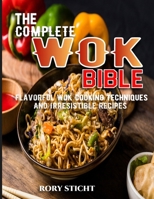The Complete Wok Bible: Flavorful Wok Cooking Techniques And Irresistible Recipes B0CV45RSR5 Book Cover