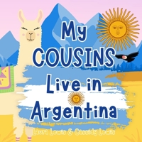 My Cousins Live In Argentina: A Children’s Book For Families Who Live Far Apart, Perfect For Long-Distance Family Bonding B0DVZBM42D Book Cover