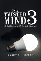 In a Twisted Mind 3: A Collection of Short Stories 1645845761 Book Cover
