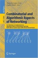 Combinatorial and Algorithmic Aspects of Networking: First Workshop on Combinatorial and Algorithmic Aspects of Networking, CAAN 2004, Banff, Alberta, ... Networks and Telecommunications) 3540278737 Book Cover