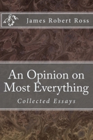 An Opinion on Most Everything: Collected Essays 1494794004 Book Cover