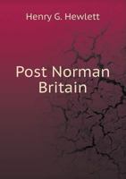 Post Norman Britain: Foreign Influences Upon the History of England from the Accession of Henry III, to the Revolution of 1688 (Classic Reprint) 1163282111 Book Cover