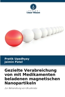Gezielte Verabreichung von mit Medikamenten beladenen magnetischen Nanopartikeln (German Edition) 6209041671 Book Cover