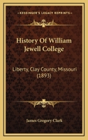 History Of William Jewell College: Liberty, Clay County, Missouri 1104768283 Book Cover