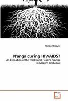 N'anga curing HIV/AIDS?: An Exposition of the Traditional Healer's Practice in Modern Zimbabwe 3639363205 Book Cover